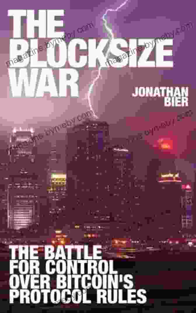 A Fierce Battle Is Raging Over Who Controls The Rules Of The Bitcoin Protocol, With Far Reaching Implications For The Future Of Crypto. The Blocksize War: The Battle For Control Over Bitcoin S Protocol Rules