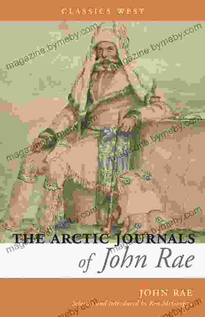 A Stack Of The Arctic Journals Of John Rae (Classics West Collection)