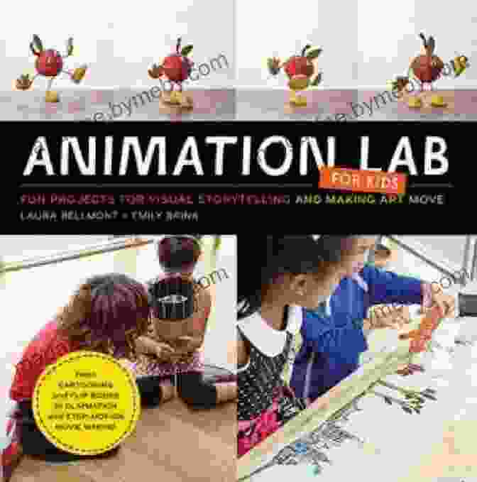 Animation Lab For Kids Book Cover Animation Lab For Kids: Fun Projects For Visual Storytelling And Making Art Move From Cartooning And Flip To Claymation And Stop Motion Movie Making