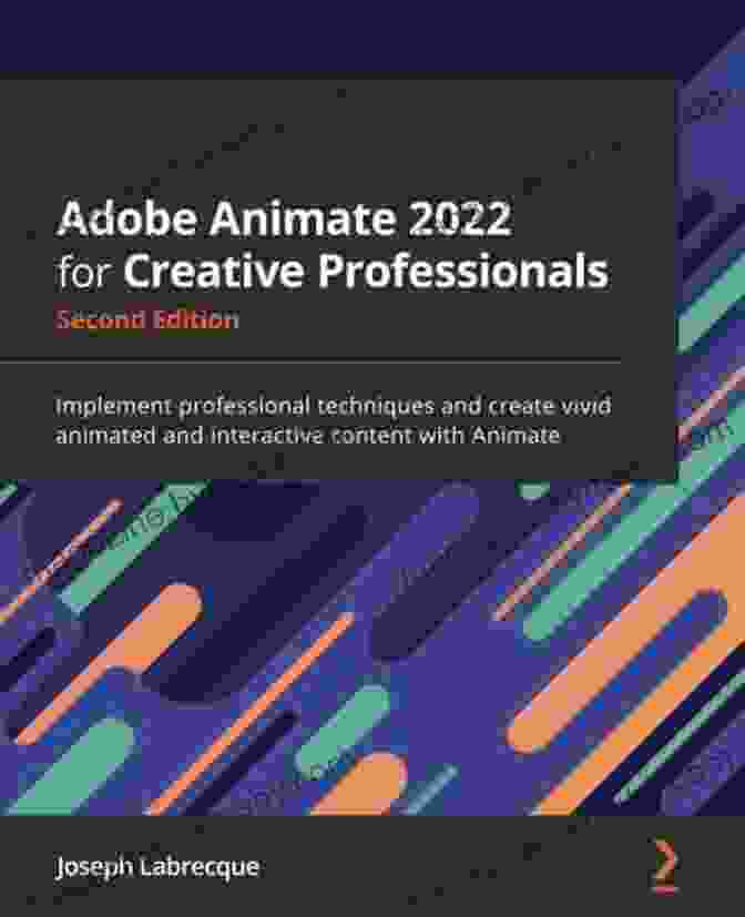 Animation Techniques Adobe Animate 2024 For Creative Professionals: Implement Professional Techniques And Create Vivid Animated And Interactive Content With Animate 2nd Edition