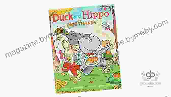 Book Cover Of Duck And Hippo Give Thanks, Featuring A Colorful Illustration Of Duck And Hippo Sharing A Meal With Their Friends. Duck And Hippo Give Thanks