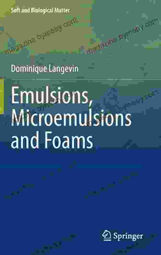 Book Cover Of Emulsions, Microemulsions, And Foams: Soft And Biological Matter Emulsions Microemulsions And Foams (Soft And Biological Matter)