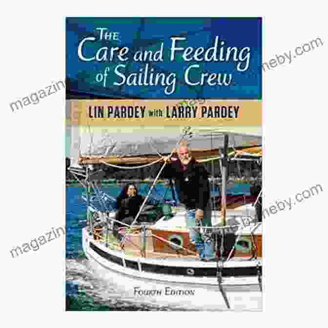 Book Cover Of 'The Care And Feeding Of Sailing Crew, 4th Edition' Featuring A Group Of Sailors On A Sailboat The Care And Feeding Of Sailing Crew 4th Edition