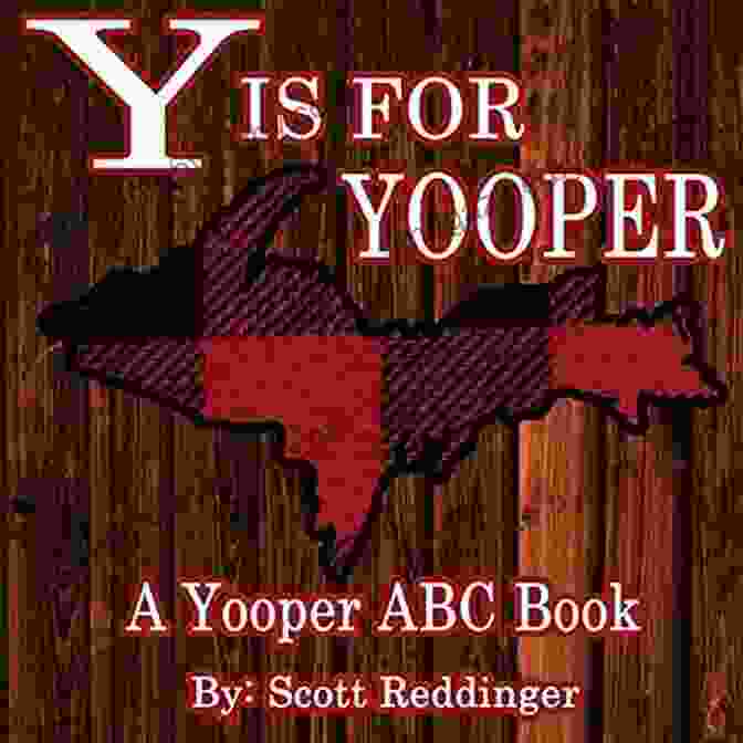 Colorful And Playful Cover Of Is For Yooper Yooper Abc, Featuring A Group Of Yoopers Enjoying Various Activities In The Upper Peninsula Y Is For Yooper: A Yooper ABC