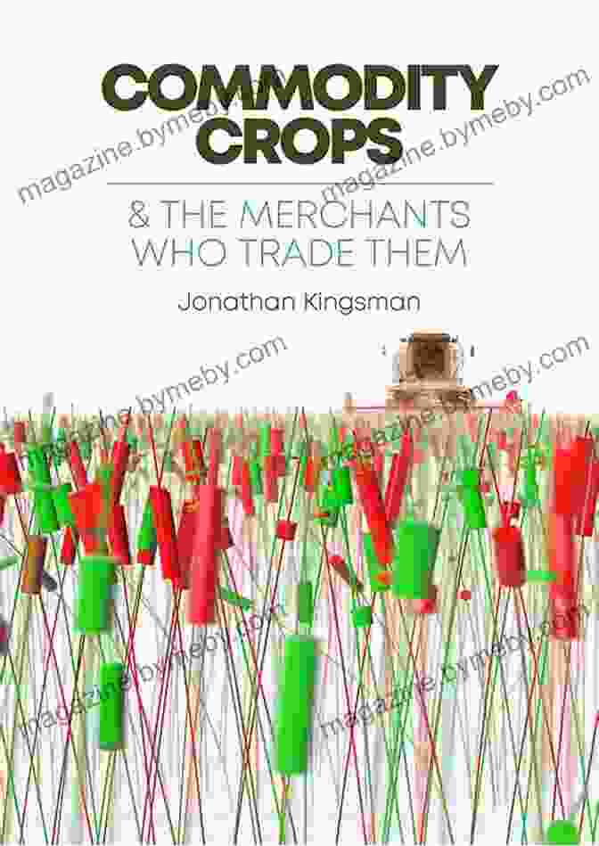 Commodity Crops And The Merchants Who Trade Them Commodity Crops : And The Merchants Who Trade Them