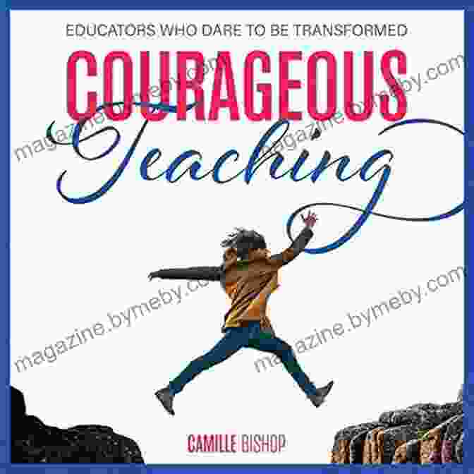 Courageous Teaching Book Cover Courageous Teaching: Educators Who Dare To Be Transformed