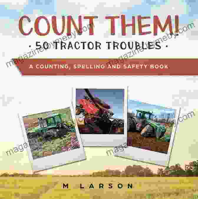 Cover Of 'Count Them 50 Tractor Troubles' Book, Featuring A Colorful Illustration Of A Tractor Stuck In A Muddy Field Count Them 50 Tractor Troubles: A Children S That Teaches Counting To 50 Spelling To 50 And Safety On The Farm (Educational Tractors)