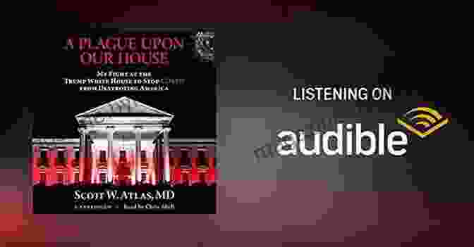 Cover Of Plague Upon Our House By Scott Atlas MD SUMMARY OF A PLAGUE UPON OUR HOUSE By Scott W Atlas MD: My Fight At The Trump White House To Stop COVID From Destroying America
