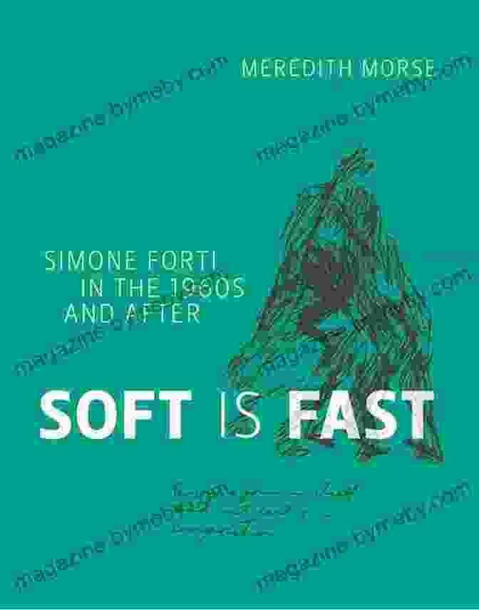 Cover Of The Book 'Simone Forti In The 1960s And After' Soft Is Fast: Simone Forti In The 1960s And After