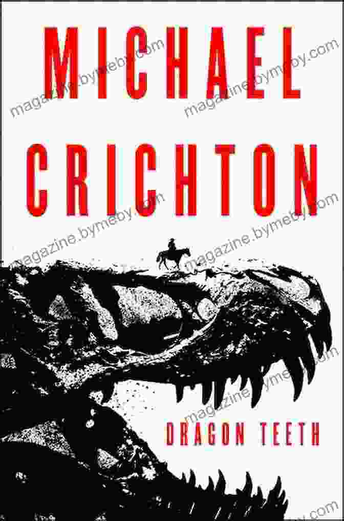 Dragon Teeth Novel By Michael Crichton Dragon Teeth: A Novel Michael Crichton