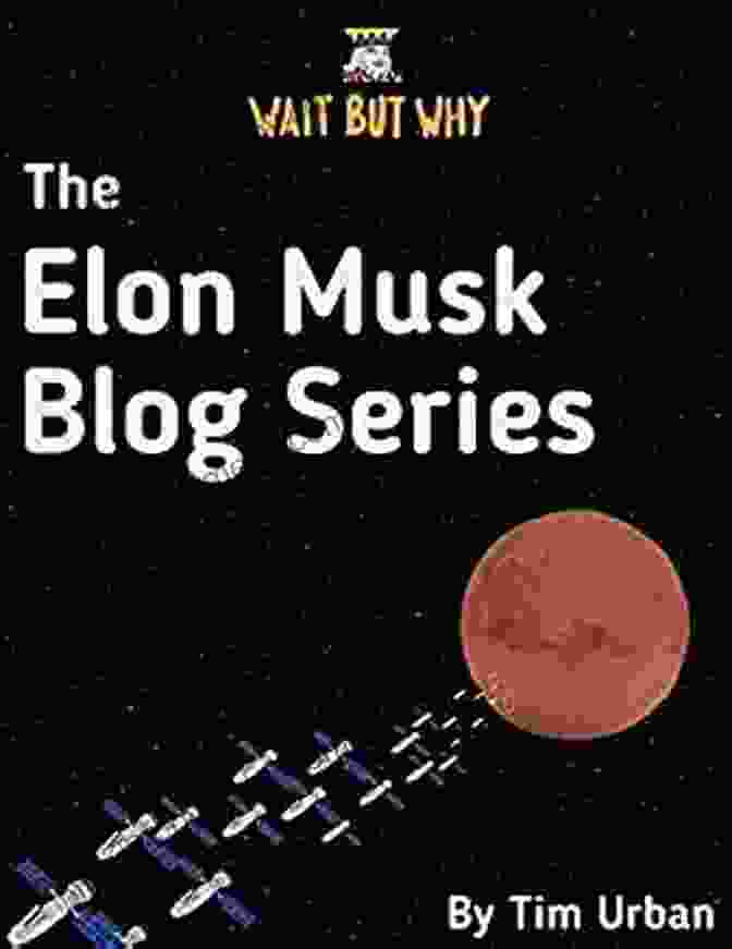 Elon Musk Blog Series By Wait But Why The Elon Musk Blog Series: Wait But Why