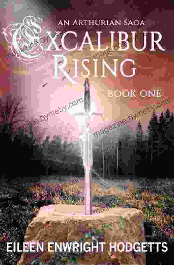 Excalibur Rising: An Arthurian Saga Excalibur Rising Four: An Arthurian Saga