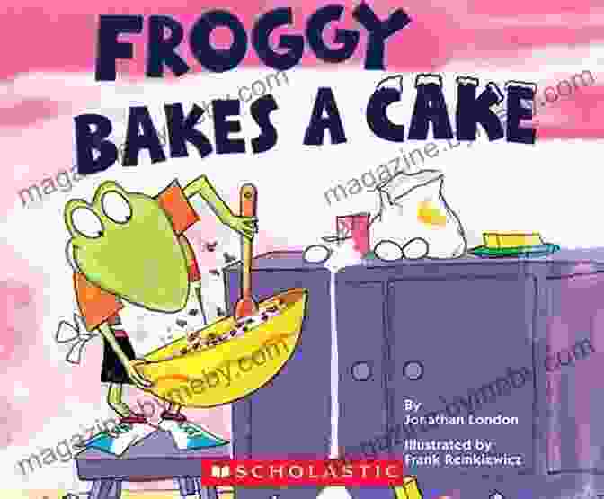 Froggy Bakes A Cake By Jonathan London, Featuring A Green Frog Wearing A Chef's Hat And Holding A Cake. Froggy Bakes A Cake Jonathan London