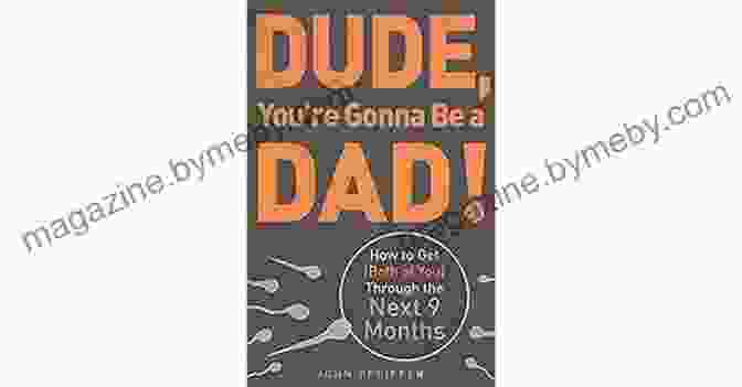 How To Get Both Of You Through The Next Months Dude You Re Gonna Be A Dad : How To Get (Both Of You) Through The Next 9 Months