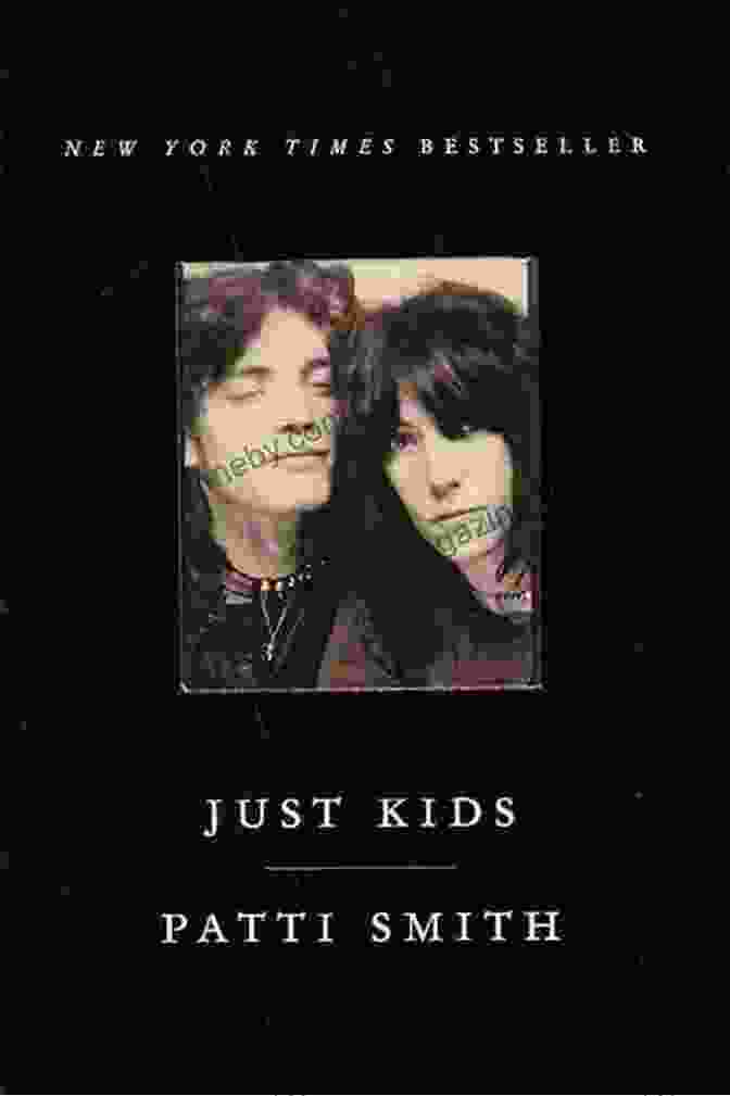 Just Kids By Patti Smith, A Memoir Of Her Early Years In New York City With Photographer Robert Mapplethorpe Just Kids Patti Smith