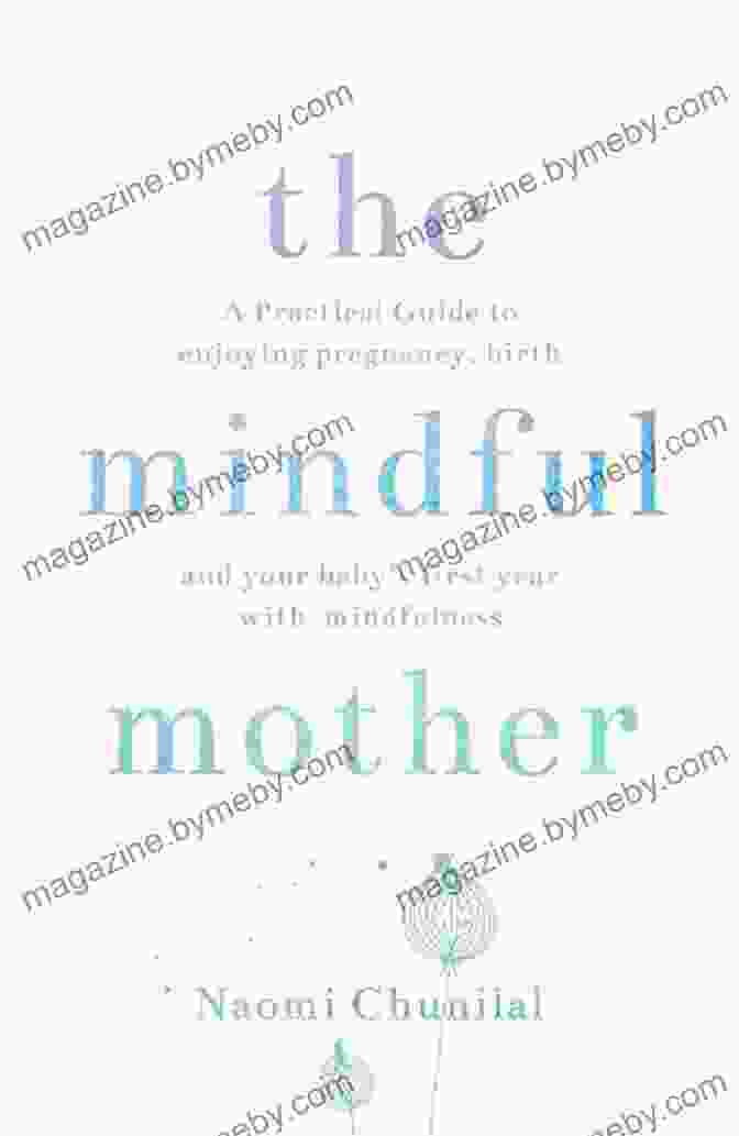 Practical And Spiritual Guide To Enjoying Pregnancy, Birth, And Beyond The Mindful Mother: A Practical And Spiritual Guide To Enjoying Pregnancy Birth And Beyond With Mindfulness