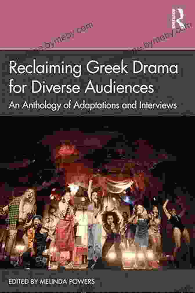 Reclaiming Greek Drama: For Diverse Audiences Reclaiming Greek Drama For Diverse Audiences: An Anthology Of Adaptations And Interviews