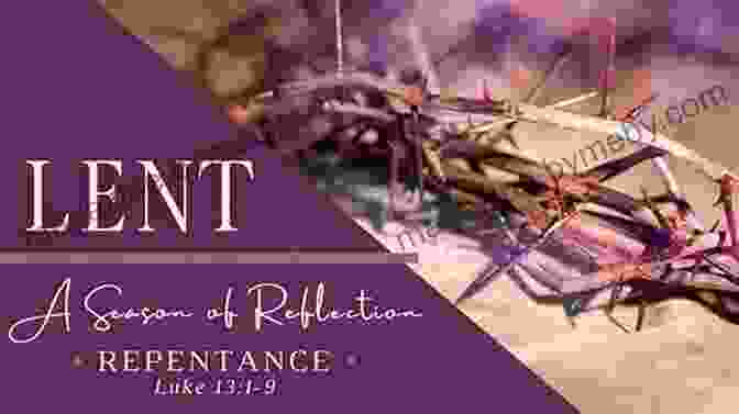 Repentance And Renewal During Lent Make Space For Jesus: Learning About Lent And Easter