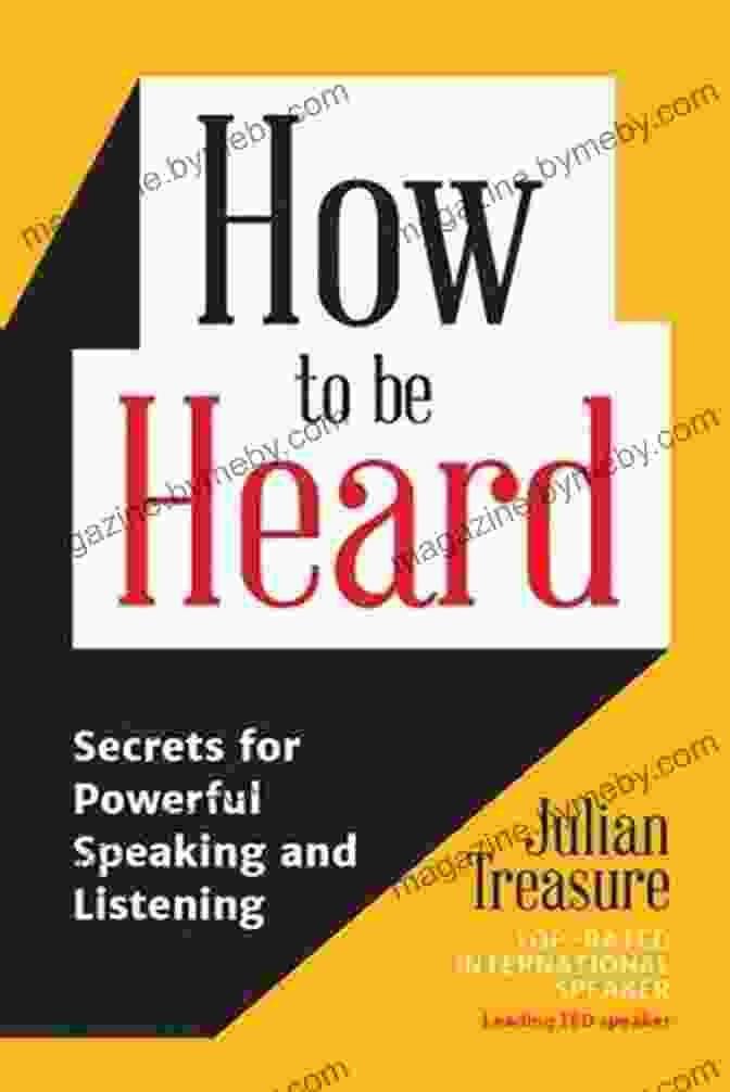 Secrets For Powerful Speaking And Listening Communication Skills Book How To Be Heard: Secrets For Powerful Speaking And Listening (Communication Skills Book)