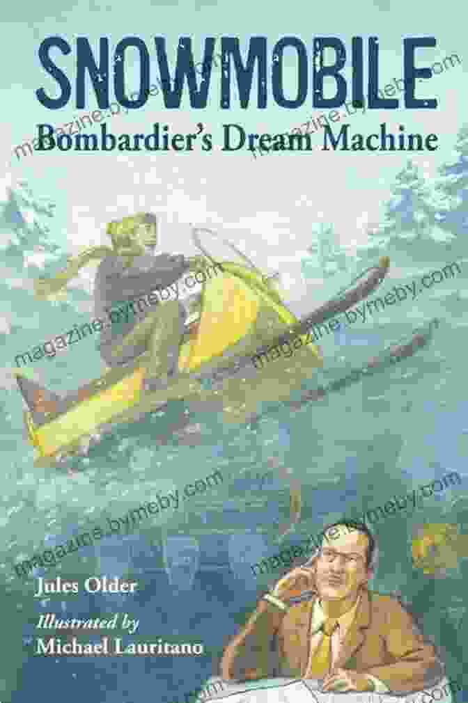 Snowmobile Bombardier Dream Machine Book Cover Snowmobile: Bombardier S Dream Machine Jules Older