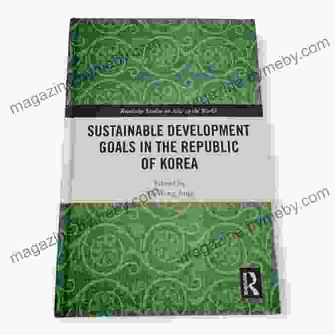 Sustainable Development Goals In The Republic Of Korea Book Cover Sustainable Development Goals In The Republic Of Korea (Routledge Studies On Asia In The World)