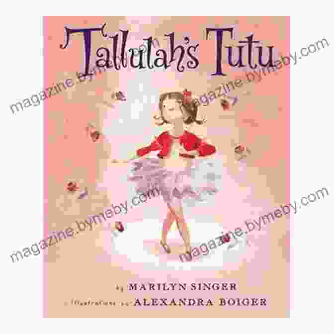 Tallulah Tutu Is A Delightful Picture Book That Celebrates The Joy Of Dance And The Power Of Imagination. Tallulah S Tutu Marilyn Singer