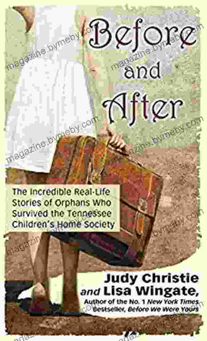 The Incredible Real Life Stories Of Orphans Who Survived The Tennessee Children's Home Society Before And After: The Incredible Real Life Stories Of Orphans Who Survived The Tennessee Children S Home Society