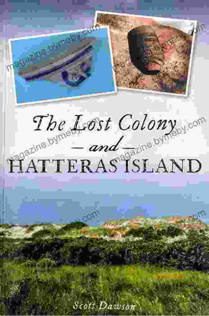 The Lost Colony And Hatteras Island Have Left An Indelible Mark On Literature, Art, And Music The Lost Colony And Hatteras Island