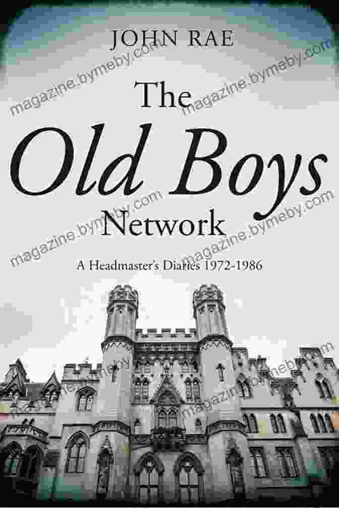 The Old Boys Network Headmaster Diaries 1972 1986 The Old Boys Network: A Headmaster S Diaries 1972 1986