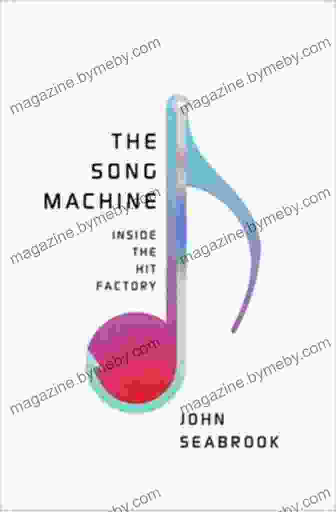 The Song Machine Inside The Hit Factory By John Seabrook Explores The Formula Behind Hit Pop Songs The Song Machine: Inside The Hit Factory