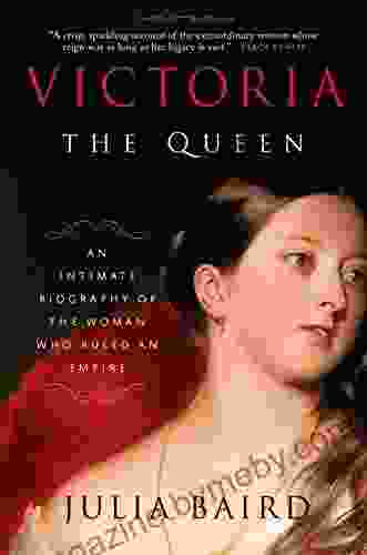 Victoria: The Queen: An Intimate Biography Of The Woman Who Ruled An Empire