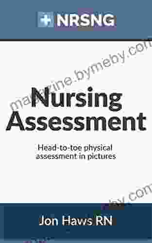 Nursing Assessment: Head To Toe Assessment In Pictures (Health Assessment In Nursing)