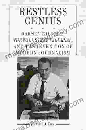 Restless Genius: Barney Kilgore The Wall Street Journal And The Invention Of Modern Journalism