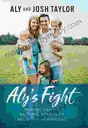 Aly S Fight: Beating Cancer Battling Infertility And Believing In Miracles