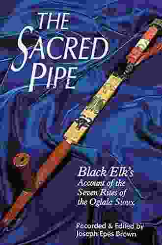 The Sacred Pipe: Black Elk S Account Of The Seven Rites Of The Oglala Sioux (The Civilization Of The American Indian 36)