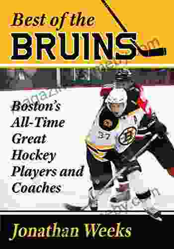 Best of the Bruins: Boston s All Time Great Hockey Players and Coaches