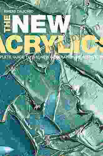 The New Acrylics: Complete Guide to the New Generation of Acrylic Paints