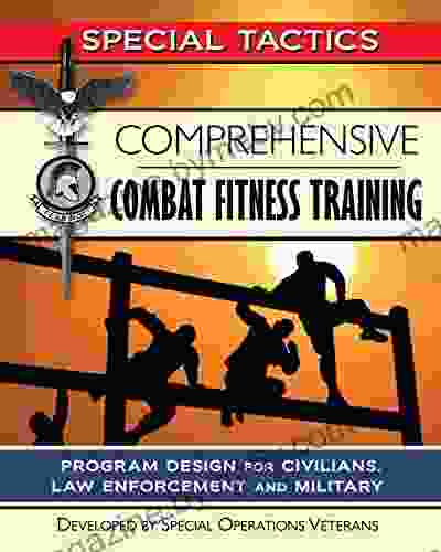 Comprehensive Combat Fitness Training: Program Design For Civilians Law Enforcement And Military (Special Tactics Manuals 3)