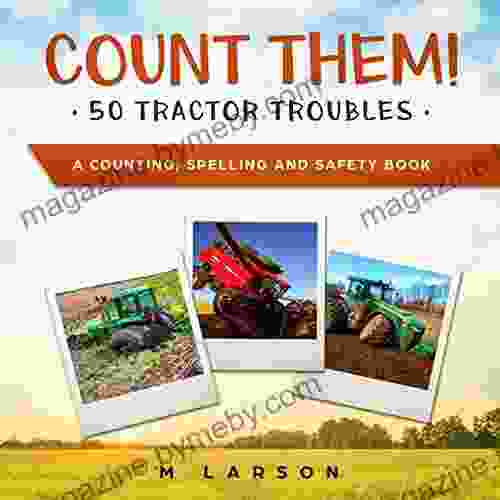 Count Them 50 Tractor Troubles: A Children S That Teaches Counting To 50 Spelling To 50 And Safety On The Farm (Educational Tractors)