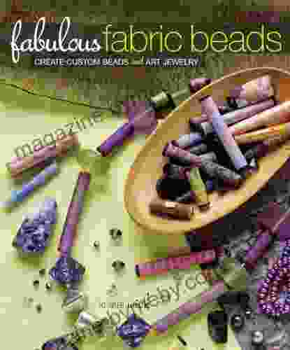 Fabulous Fabric Beads: Create Custom Beads And Art Jewelry