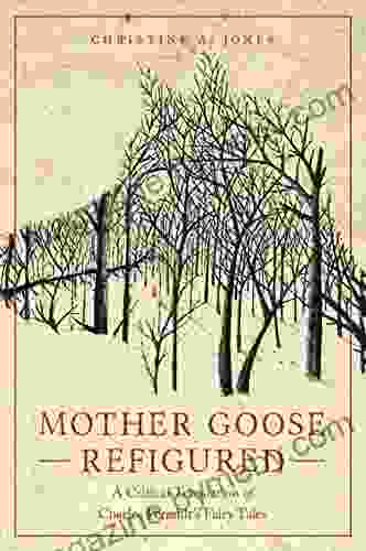 Mother Goose Refigured: A Critical Translation Of Charles Perrault S Fairy Tales (Series In Fairy Tale Studies)