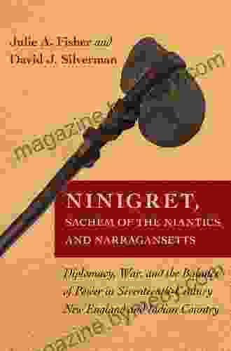 Ninigret Sachem Of The Niantics And Narragansetts: Diplomacy War And The Balance Of Power In Seventeenth Century New England And Indian Country