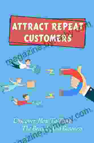 Attract Repeat Customers: Discover How To Take The Brand And Business