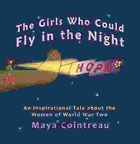 The Girls Who Could Fly in the Night An Inspirational Tale about the Women of World War Two