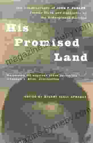 His Promised Land: The Autobiography Of John P Parker Former Slave And Conductor On The Underground Railroad