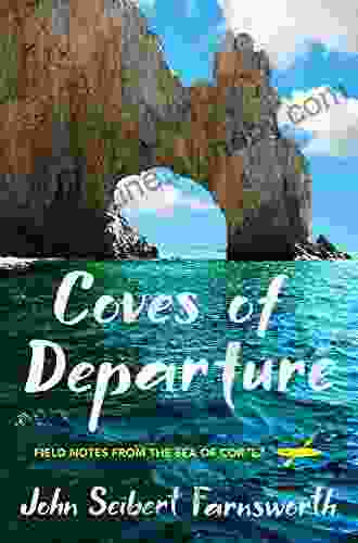 Coves Of Departure: Field Notes From The Sea Of Cortez