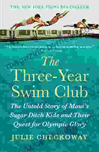 The Three Year Swim Club: The Untold Story Of Maui S Sugar Ditch Kids And Their Quest For Olympic Glory