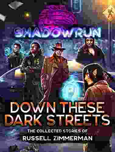 Shadowrun: Down These Dark Streets (The Collected Stories of Russell Zimmerman)