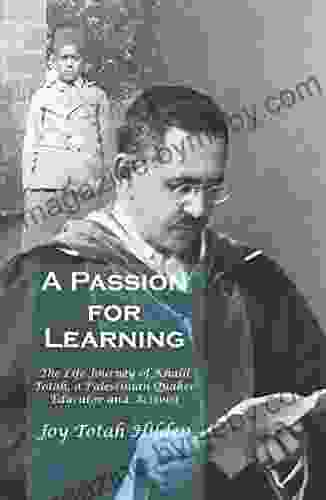 A Passion for Learning: The Life Journey of Khalil Totah a Palestinian Quaker Educator and Activist