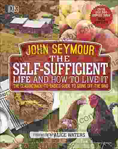 The Self Sufficient Life and How to Live It: The Complete Back to Basics Guide